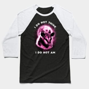 I Do Not Think I Do Not Am Opossum Moon Galaxy Baseball T-Shirt